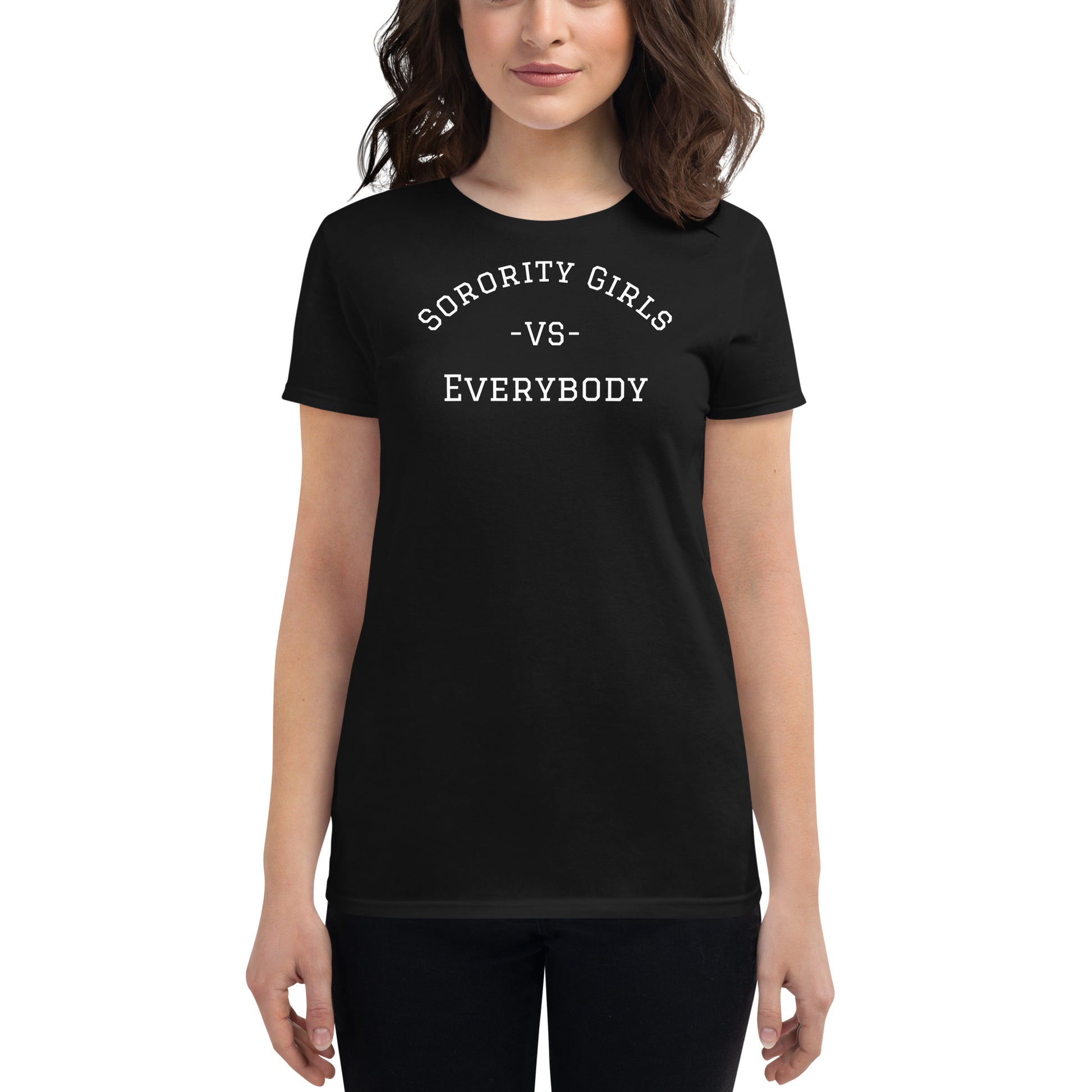 Women's black tee says "Sorority Girls VS Everybody"