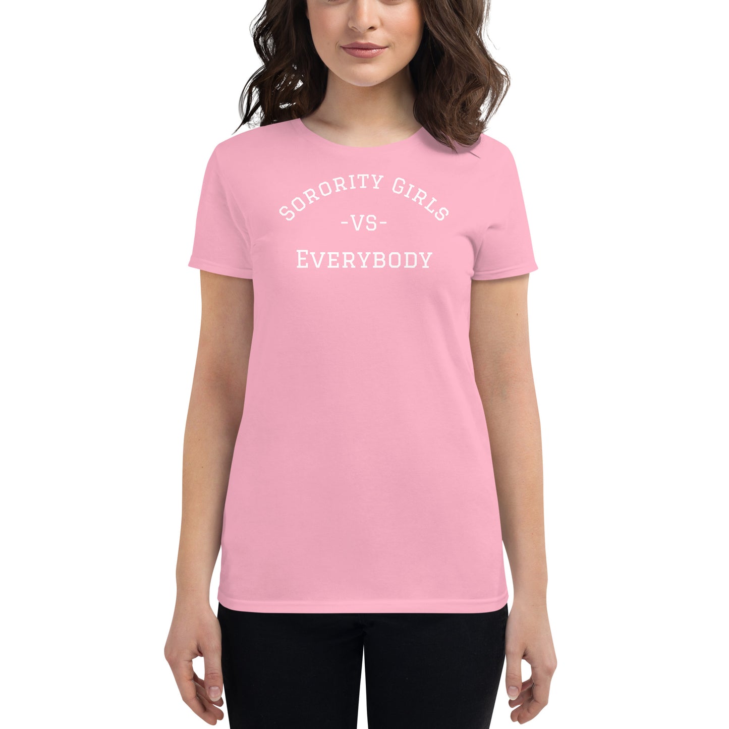 Women's pink tee says "Sorority Girls VS Everybody"